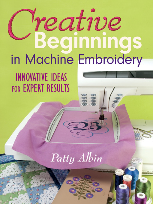 Title details for Creative Beginnings in Machine Embroidery by Patty Albin - Available